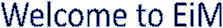 Welcome to EiM